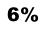 6%
